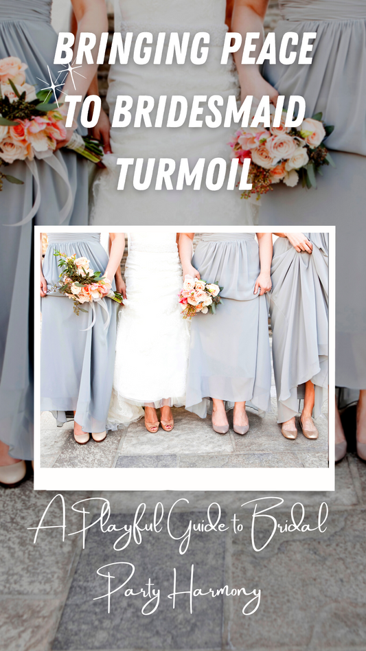 "Bringing Peace to Bridesmaid Turmoil: A Playful Guide to Bridal Party Harmony"