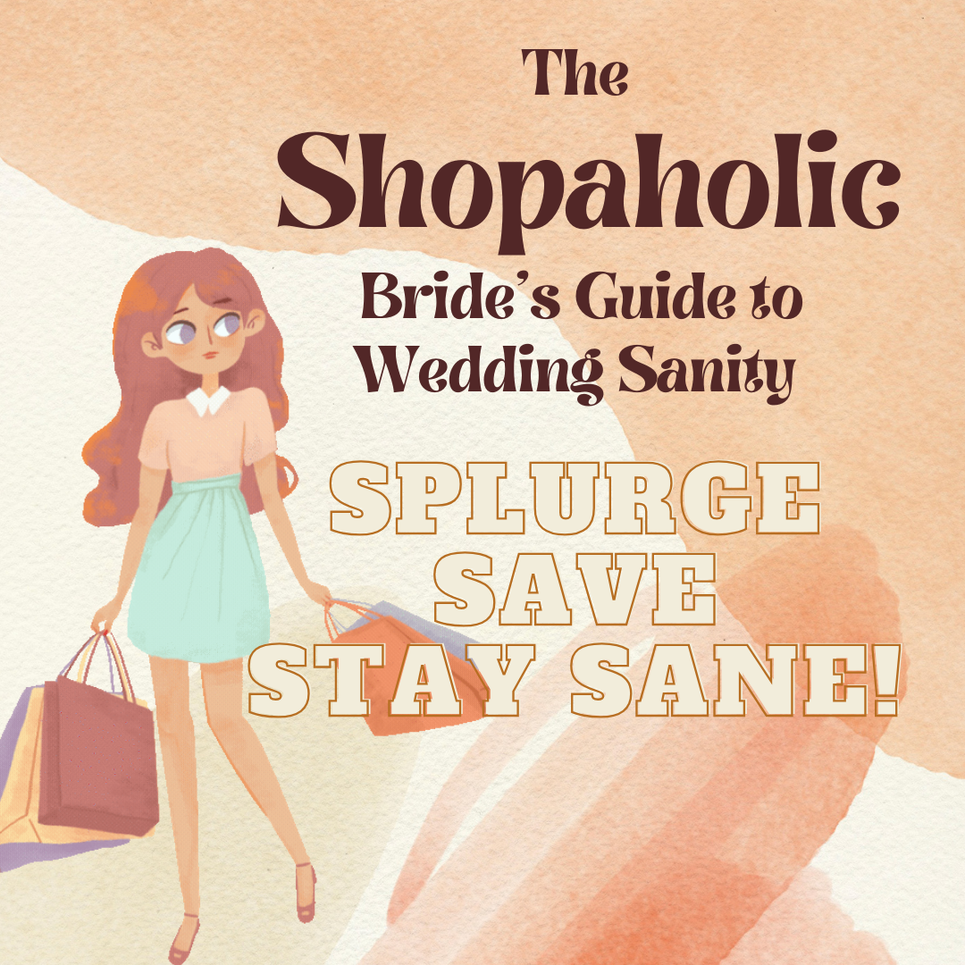 The Shopaholic Bride's Guide to Wedding Sanity: Splurge, Save, and Stay Sane!
